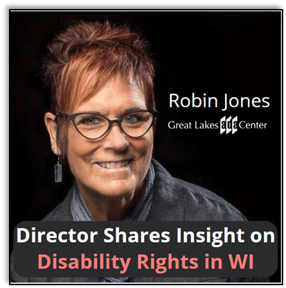 Great Lakes ADA Center logo. Director Robin Jones Shares Insight on State of WI Disability Rights. Photo of Robin Jones